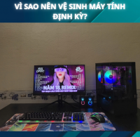 Vì Sao Nên Vệ Sinh Máy Tính Định Kỳ?