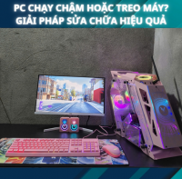 PC Chạy Chậm Hoặc Treo Máy? Giải Pháp Sửa Chữa Hiệu Quả