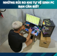 Những Rủi Ro Khi Tự Vệ Sinh PC Bạn Cần Biết