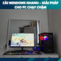 Cài Windows Nhanh – Giải Pháp Cho PC Chạy Chậm