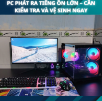 PC Phát Ra Tiếng Ồn Lớn – Dấu Hiệu Cần Kiểm Tra Và Vệ Sinh Ngay
