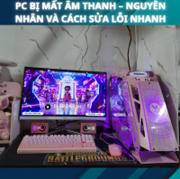 PC Bị Mất Âm Thanh – Nguyên Nhân Và Cách Sửa Lỗi Nhanh